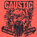 Caustic - And You Will Know Me By The Trail Of Vomit 