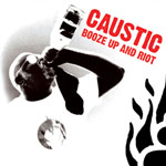 Caustic - Booze Up And Riot