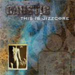 Caustic - This Is Jizzcore