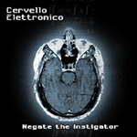 Cervello Elettronico - Negate The Instigator