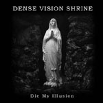 Dense Vision Shrine - Die My Illusion