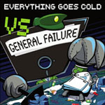 Everything Goes Cold - vs. General Failure