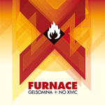 Gelsomina + No Xivic - Furnace