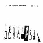 Noise Dreams Machina - In / Out