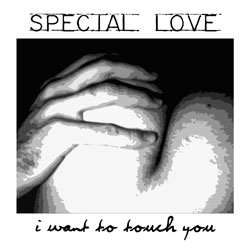 Special Love - I Want To Touch You