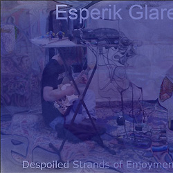 Esperik Glare - Despoiled Strands Of Enjoyment