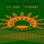 Chaos As Shelter - Dawn Syndrome