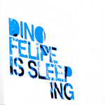 Dino Felipe - Dino Felipe Is Sleeping