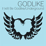 Godlike - It Will Be Godlike/Underground