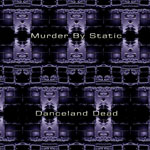Murder By Static - Danceland Dead