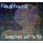 Roughhausen - Someone's Got To Pay