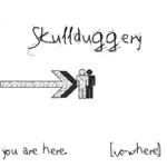 Skullduggery - You Are Here. [Nowhere]
