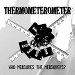 Thermometerometer - Who Measures The Measurers?