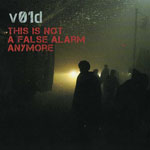  v01d - This Is Not A False Alarm Anymore 